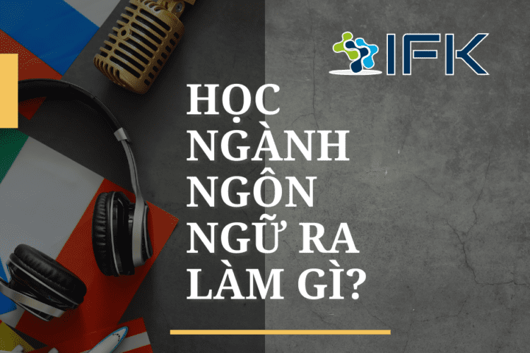 HỌC NGÀNH NGÔN NGỮ RA LÀM GÌ