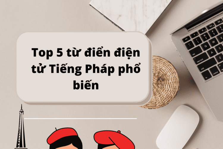 Top 5 từ điển điện tử Tiếng Pháp phổ biến