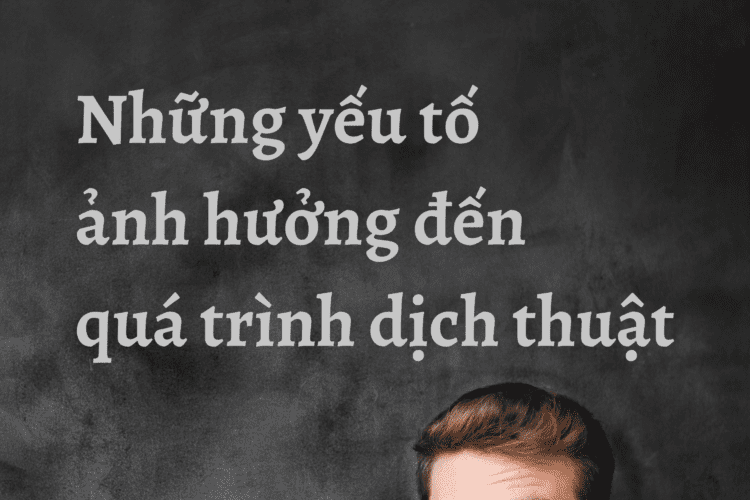 Những yếu tố ảnh hưởng đến quá trình dịch thuật