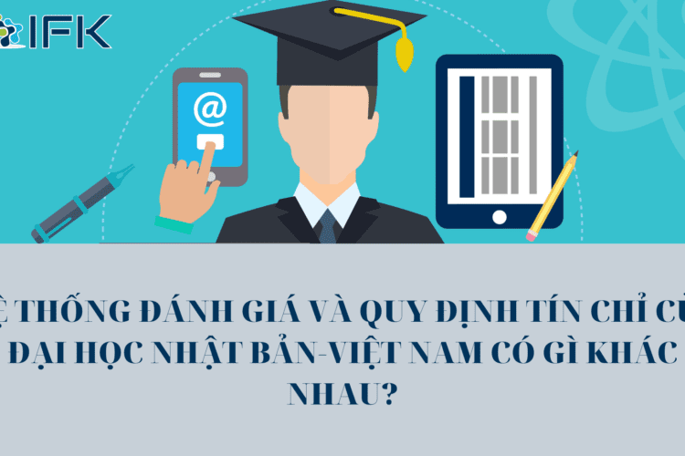 He thong đanh gia va quy dinh tin chi cua Dai học Viet Nam – Nhat Ban co gi khac nhau?