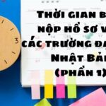 THỜI GIAN BIỂU NỘP HỒ SƠ VÀO CÁC TRƯỜNG ĐẠI HỌC NHẬT BẢN (PHẦN 1)