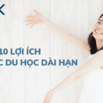 10 LỢI ÍCH CỦA VIỆC DU HỌC DÀI HẠN