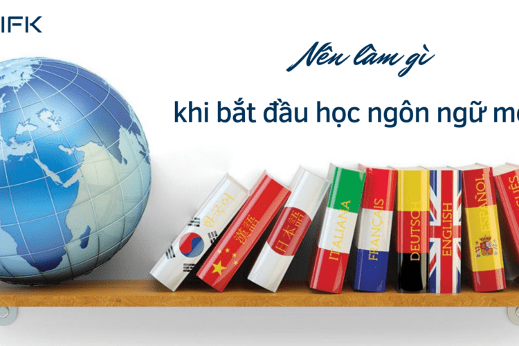 Nên làm gì khi bắt đầu học ngôn ngữ mới