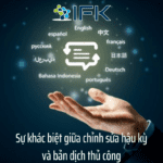 Sự khác biệt giữa chỉnh sửa hậu kỳ và bản dịch thủ công