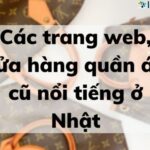 CÁC TRANG WEB, CỬA HÀNG QUẦN ÁO CŨ NỔI TIẾNG Ở NHẬT