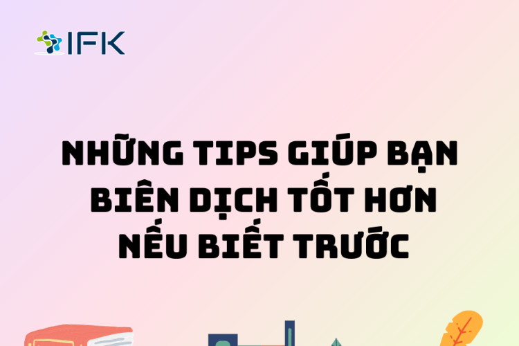 BẠN SẼ BIÊN DỊCH TỐT HƠN NẾU BIẾT TRƯỚC NHỮNG TIPS NÀY