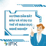 HƯỚNG DẪN BẮT ĐẦU VÀ VÍ DỤ CỤ THỂ VỀ GIÁO DỤC NGHỀ NGHIỆP