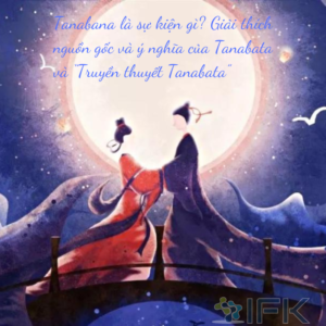 Tanabana là sự kiện gì Giải thích nguồn gốc và ý nghĩa của Tanabata và “Truyền thuyết Tanabata”