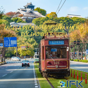 CÁC ĐỊA ĐIỂM CÓ LỊCH SỬ VÀ VĂN HÓA ĐỘC ĐÁO CỦA KYUSHU.