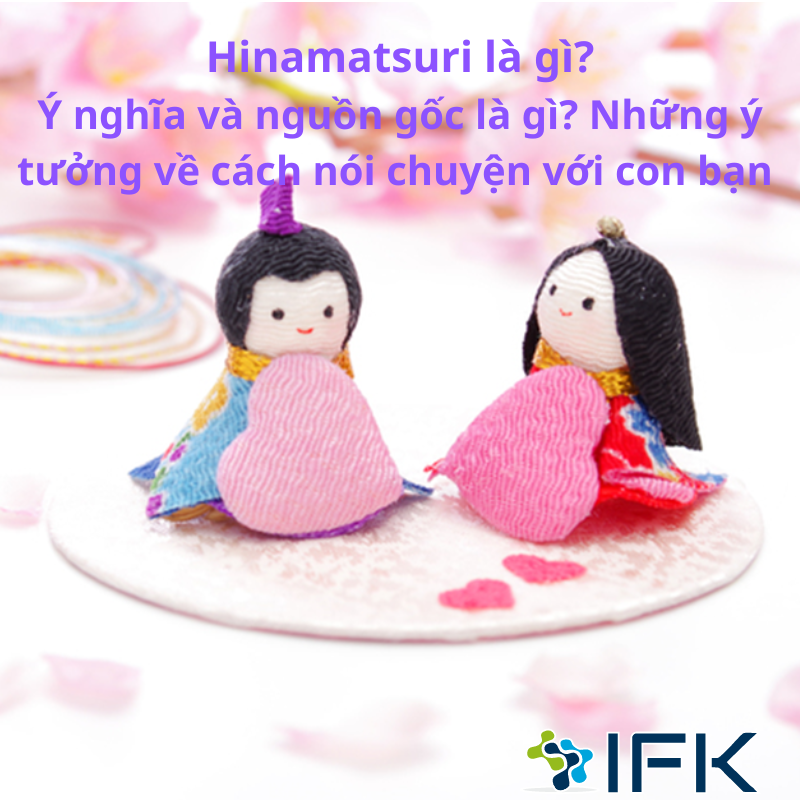 Hinamatsuri là gì Ý nghĩa và nguồn gốc là gì Những ý tưởng về cách nói chuyện với con bạn
