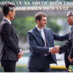 ƯU VÀ NHƯỢC ĐIỂM CỦA NGÀNH PHIÊN DỊCH