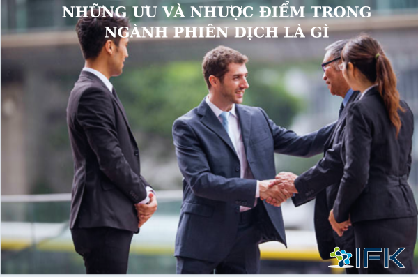 ƯU VÀ NHƯỢC ĐIỂM CỦA NGÀNH PHIÊN DỊCH