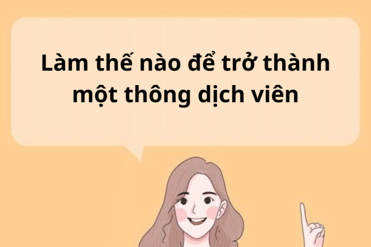 Lam the nao đe tro thanh mot thong dịch vien- Gioi thieu su khac biet giua bien dich vien