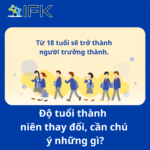 TỪ 18 TUỔI SẼ TRỞ THÀNH “NGƯỜI TRƯỞNG THÀNH”! ĐỘ TUỔI THÀNH NIÊN THAY ĐỔI, CẦN CHÚ Ý NHỮNG GÌ?