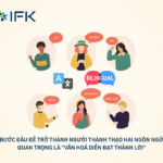 BƯỚC ĐẦU ĐỂ TRỞ THÀNH NGƯỜI THÀNH THẠO HAI NGÔN NGỮ: QUAN TRỌNG LÀ “VĂN HOÁ DIỄN ĐẠT THÀNH LỜI”