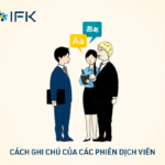 CẢ TIẾNG ANH LẪN TIẾNG NHẬT ĐỀU THỰC HIỆN TRƠN TRU! CÁCH GHI CHÚ CỦA CÁC PHIÊN DỊCH VIÊN