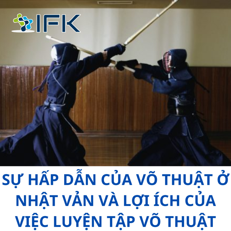 SỰ HẤP DẪN CỦA VÕ THUẬT Ở NHẬT VẢN VÀ LỢI ÍCH CỦA VIỆC LUYỆN TẬP VÕ THUẬT