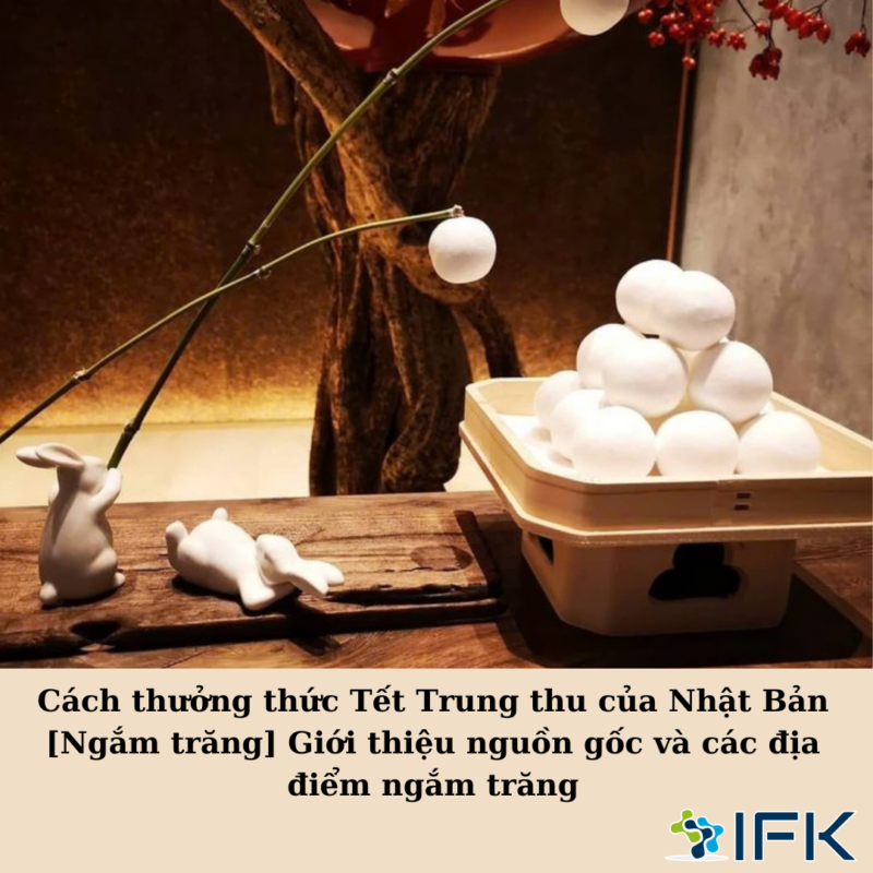 Cach thuong thuc Tet Trung thu cua Nhat Ban [Ngam trang] Gioi thiệu nguồn gốc va cac đia điem ngam trang