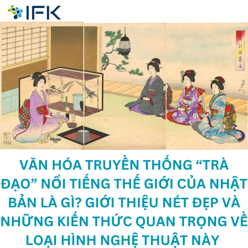 VAN HOA TRUYEN THONG TRA DAO' NOI TIENG THE GIOI CUA NHAT BAN LA GÌ GIOI THIEU NET DEP VÀ NHUNG KIEN THUC CUA LOAI HINH NGHE THUAT NAY