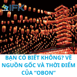 BẠN CÓ BIẾT KHÔNG VỀ NGUỒN GỐC VÀ THỜI ĐIỂM CỦA “OBON” (1)