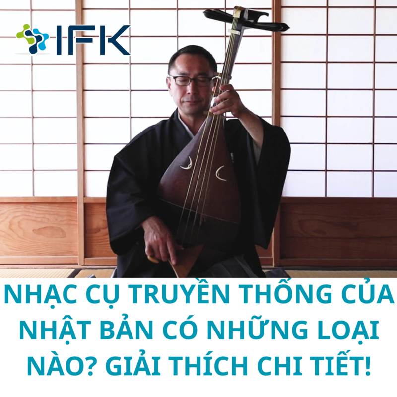 NHẠC CỤ TRUYỀN THỐNG CỦA NHẬT BẢN CÓ NHỮNG LOẠI NÀO GIẢI THÍCH CHI TIẾT!