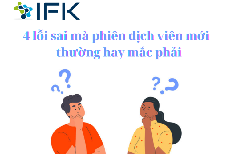 Những lỗi sai mà phiên dịch viên mới hay mắc phải