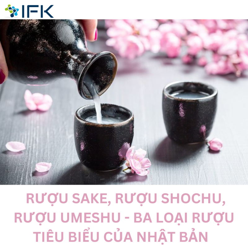 RUOU SAKE, RUOU SHOCHU, RUOU UMESHU - BA LOAI RUOU TIEU BIEU CUA NHAT BAN