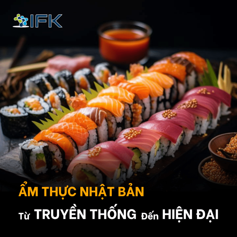 ẨM THỰC NHẬT BẢN – TỪ TRUYỀN THỐNG ĐẾN HIỆN ĐẠI