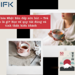 Văn hóa Nhật Bản đầy sức hút – Trà đạo là gì? Học về quy tắc đúng và tinh thần hiếu khách