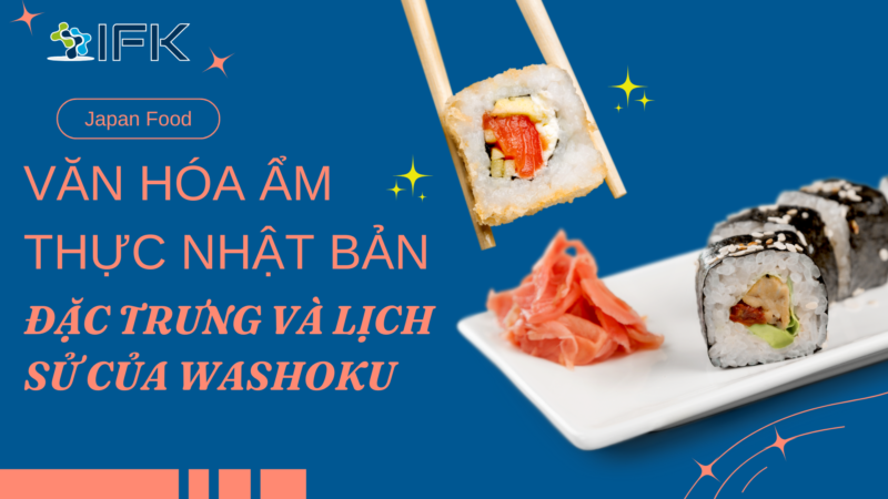 Văn hóa ẩm thực Nhật Bản: Đặc trưng và Lịch sử của Washoku