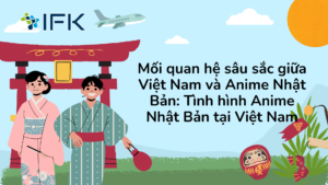 Mối quan hệ sâu sắc giữa Việt Nam và Anime Nhật Bản: Tình hình Anime Nhật Bản tại Việt Nam