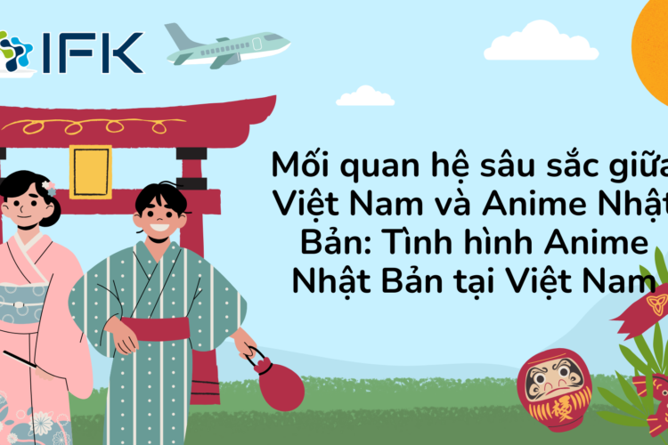 Mối quan hệ sâu sắc giữa Việt Nam và Anime Nhật Bản: Tình hình Anime Nhật Bản tại Việt Nam