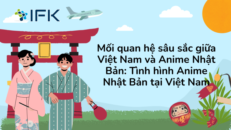 Mối quan hệ sâu sắc giữa Việt Nam và Anime Nhật Bản: Tình hình Anime Nhật Bản tại Việt Nam