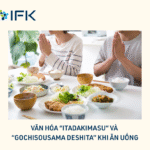 VĂN HÓA “ITADAKIMASU” VÀ “GOCHISOUSAMA DESHITA” KHI ĂN UỐNG