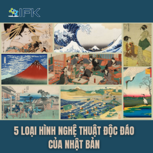 5 LOẠI HÌNH NGHỆ THUẬT ĐỘC ĐÁO CỦA NHẬT BẢN