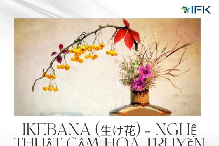 Ikebana (生け花) – Nghệ thuật cắm hoa truyền thống Nhật Bản