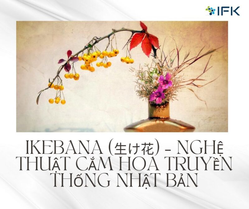 Ikebana (生け花) – Nghệ thuật cắm hoa truyền thống Nhật Bản
