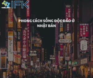 PHONG CÁCH SỐNG ĐỘC ĐÁO Ở NHẬT BẢN