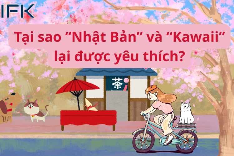Tại sao “Nhật Bản” và “Kawaii” lại được yêu thích?