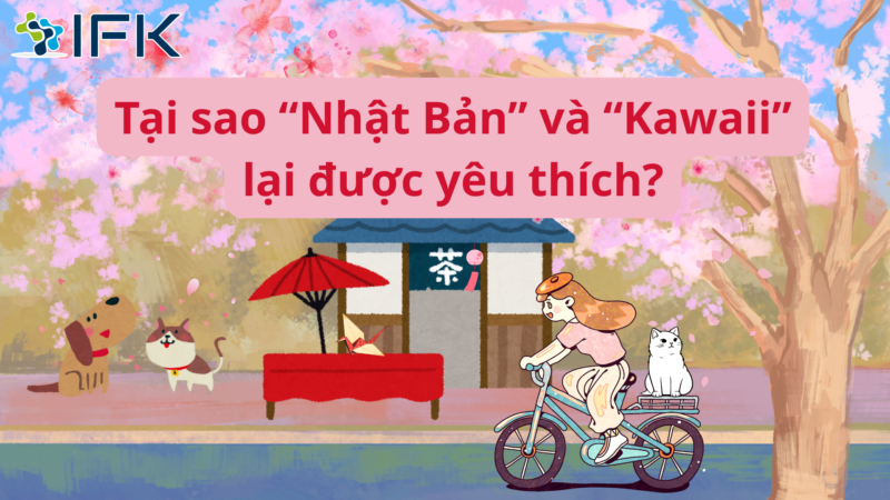 Tại sao “Nhật Bản” và “Kawaii” lại được yêu thích?