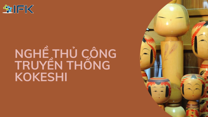 NGHỀ THỦ CÔNG TRUYỀN THỐNG      KOKESHI