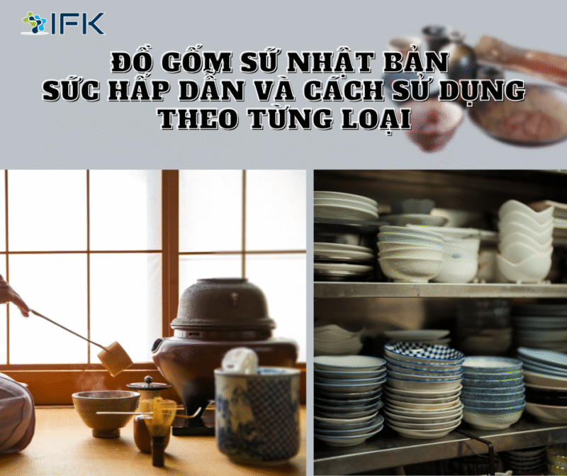 Đồ gốm sứ Nhật Bản - Sức hấp dẫn và cách sử dụng theo từng loại