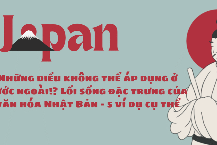 Những điều không thể áp dụng ở nước ngoài!? Lối sống đặc trưng của văn hóa Nhật Bản – 5 ví dụ cụ thể