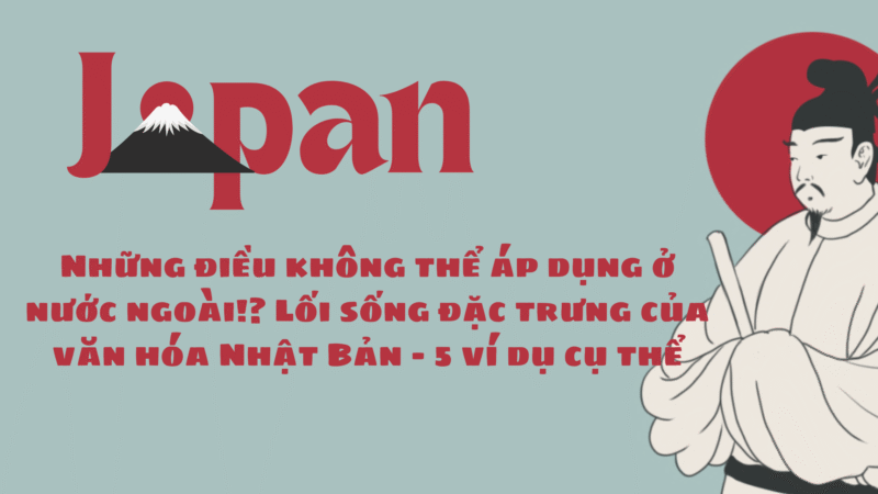 Những điều không thể áp dụng ở nước ngoài!? Lối sống đặc trưng của văn hóa Nhật Bản – 5 ví dụ cụ thể