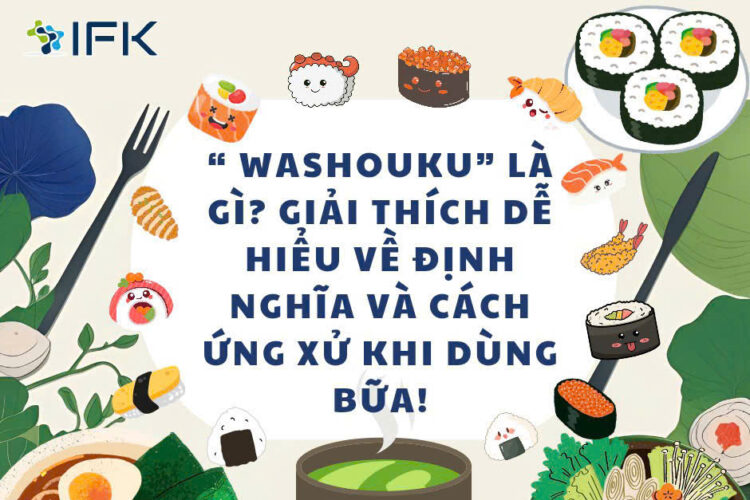 WASHOUKU LÀ GÌ. GIẢI THÍCH DỄ HIỂU VỀ ĐỊNH NGHĨA VÀ CÁCH ỨNG XỬ KHI DÙNG BỮA