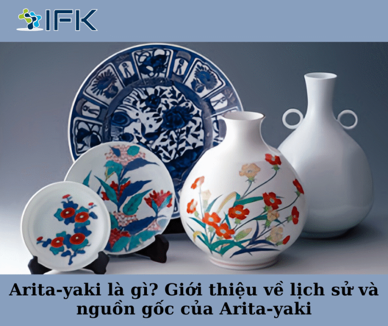Arita-yaki là gì. Giới thiệu về lịch sử và nguồn gốc của Arita-yaki.