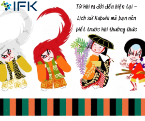 Tu khi ra doi den hien tai – Lich su Kabuki ma ban nen biet truoc khi thuong thuc