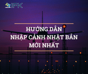 HƯỚNG DẪN NHẬP CẢNH NHẬT BẢN MỚI NHẤT 2025