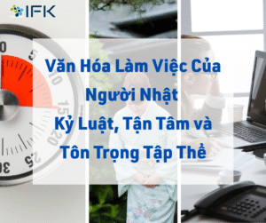 Văn Hóa Làm Việc Của Người Nhật – Kỷ Luật, Tận Tâm và Tôn Trọng Tập Thể