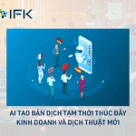 AI tạo bản dịch tạm thời Thúc đẩy kinh doanh và dịch thuật mới
